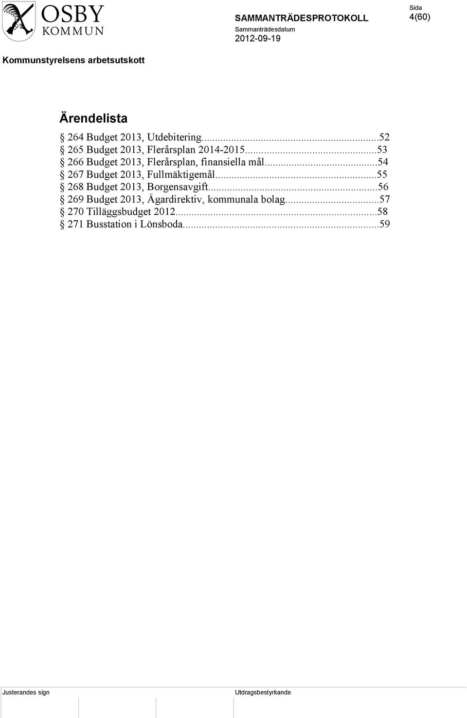 ..53 266 Budget 2013, Flerårsplan, finansiella mål.