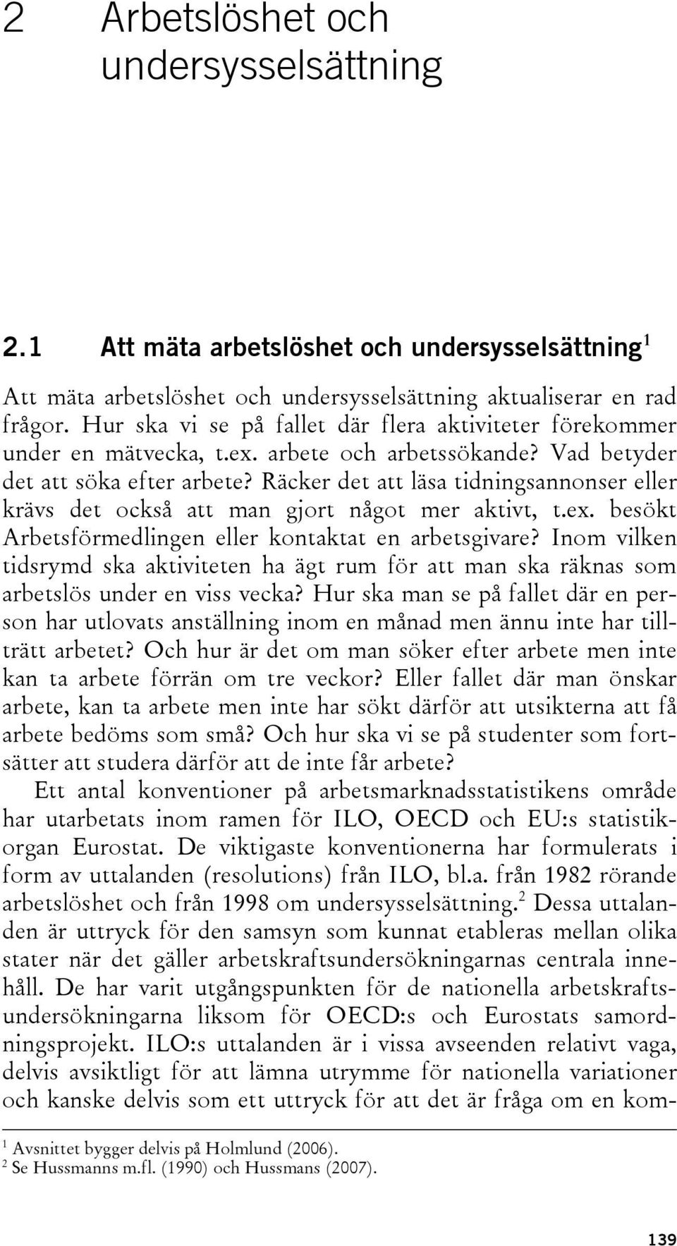 Räcker det att läsa tidningsannonser eller krävs det också att man gjort något mer aktivt, t.ex. besökt Arbetsförmedlingen eller kontaktat en arbetsgivare?