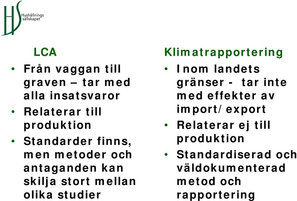 Relaterar ej till Standarder finns, produktion men metoder och Standardiserad och