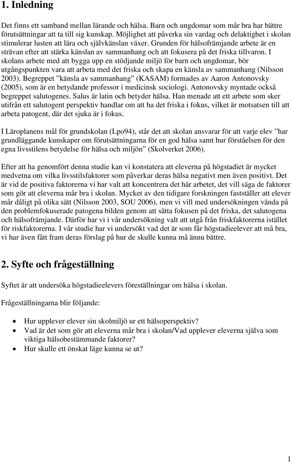 Grunden för hälsofrämjande arbete är en strävan efter att stärka känslan av sammanhang och att fokusera på det friska tillvaron.