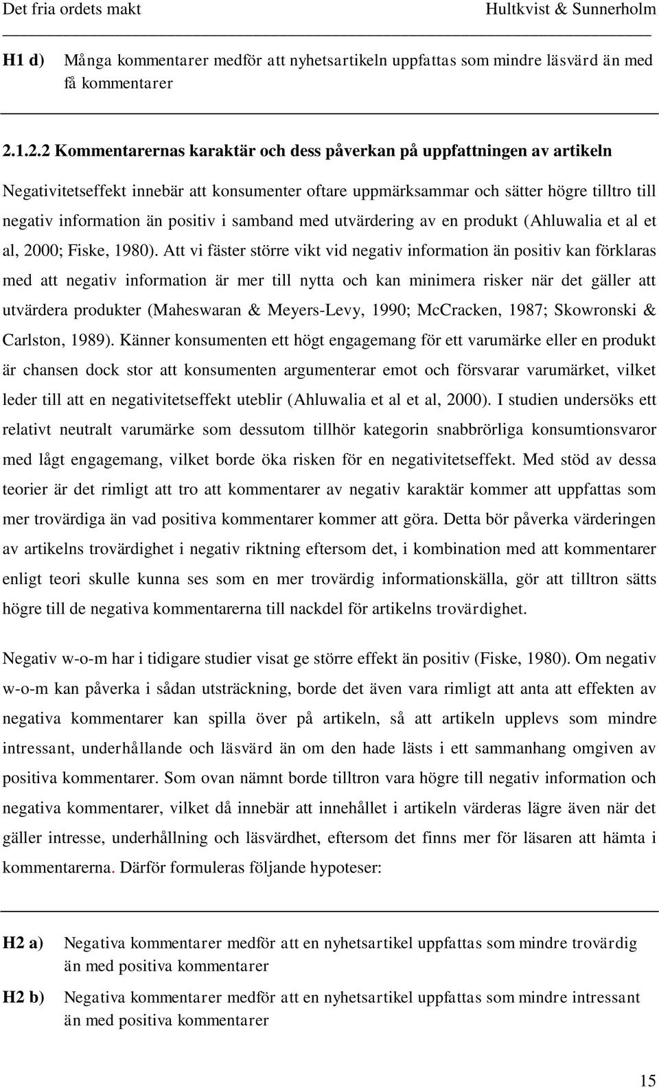 positiv i samband med utvärdering av en produkt (Ahluwalia et al et al, 2000; Fiske, 1980).