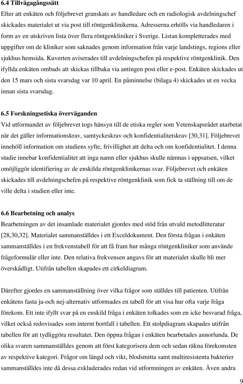 Listan kompletterades med uppgifter om de kliniker som saknades genom information från varje landstings, regions eller sjukhus hemsida.