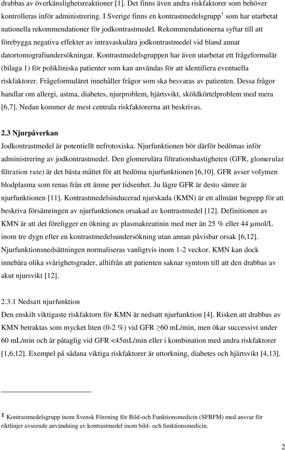 Rekommendationerna syftar till att förebygga negativa effekter av intravaskulära jodkontrastmedel vid bland annat datortomografiundersökningar.