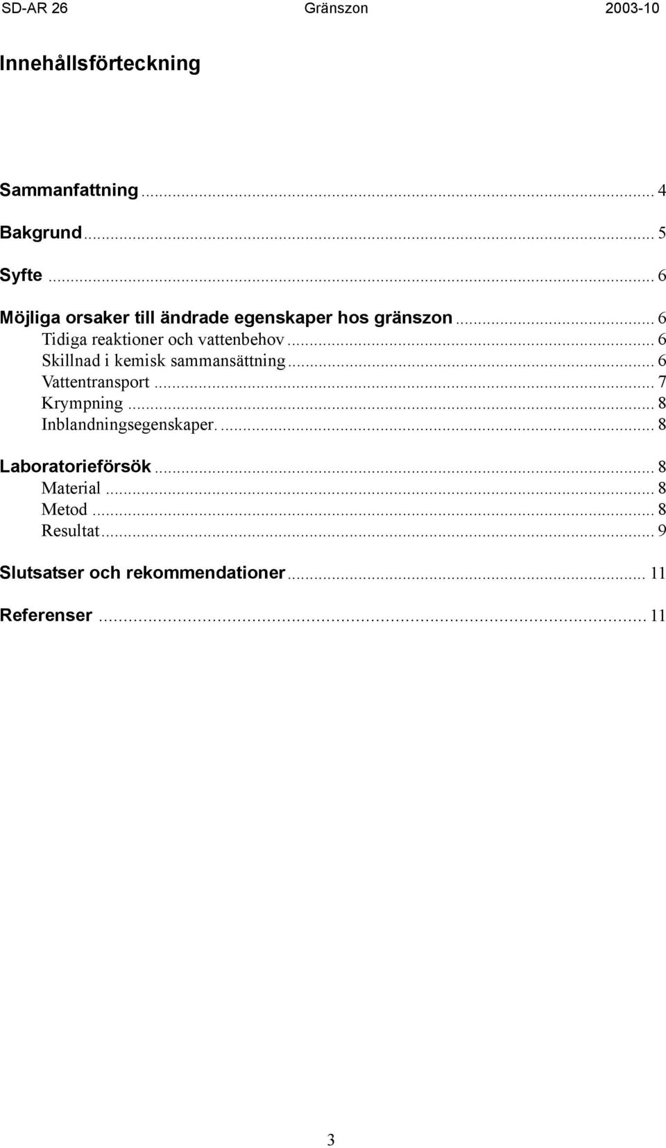 .. 6 Skillnad i kemisk sammansättning... 6 Vattentransport...7 Krympning.