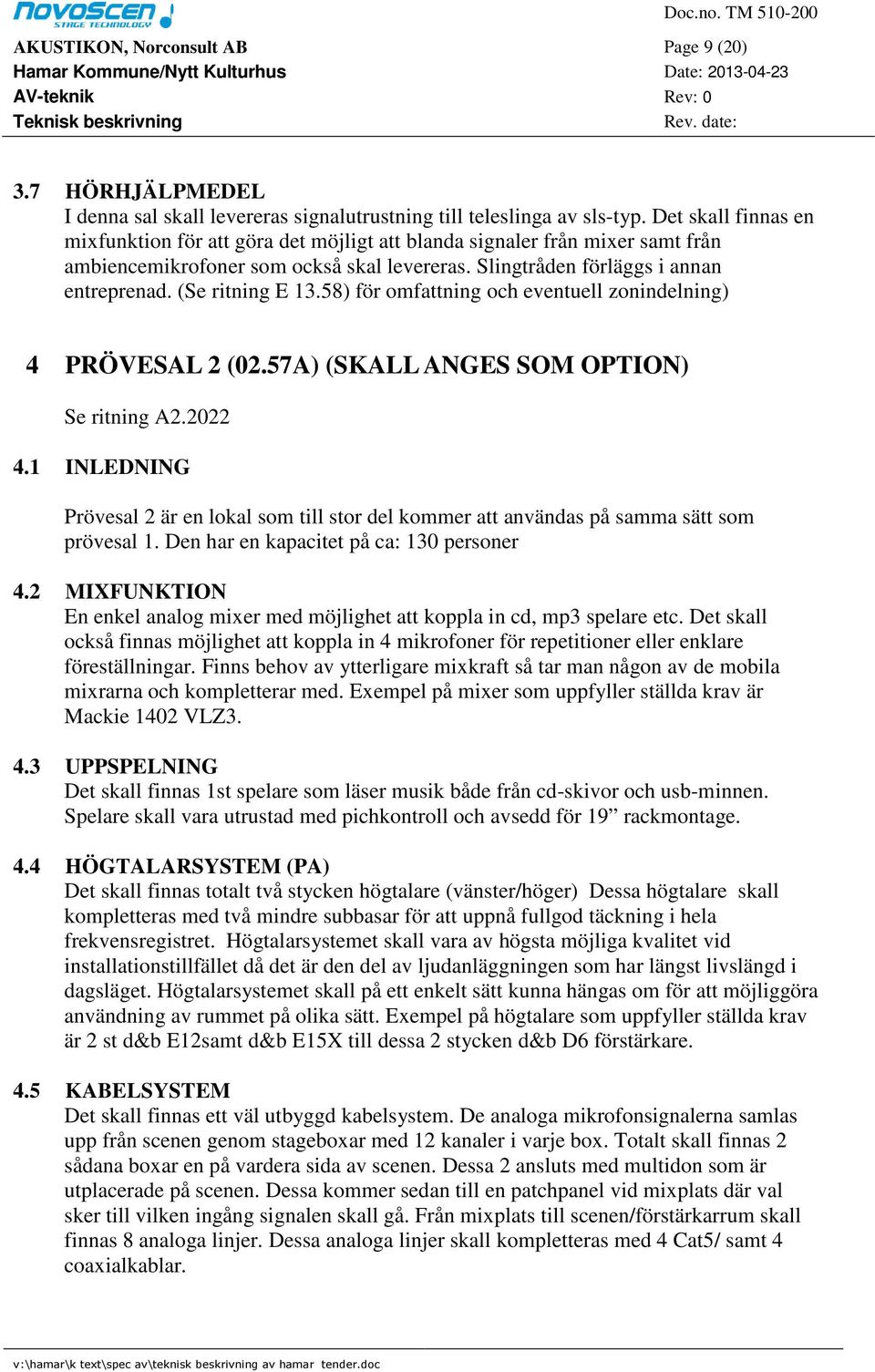 (Se ritning E 13.58) för omfattning och eventuell zonindelning) 4 PRÖVESAL 2 (02.57A) (SKALL ANGES SOM OPTION) Se ritning A2.2022 4.