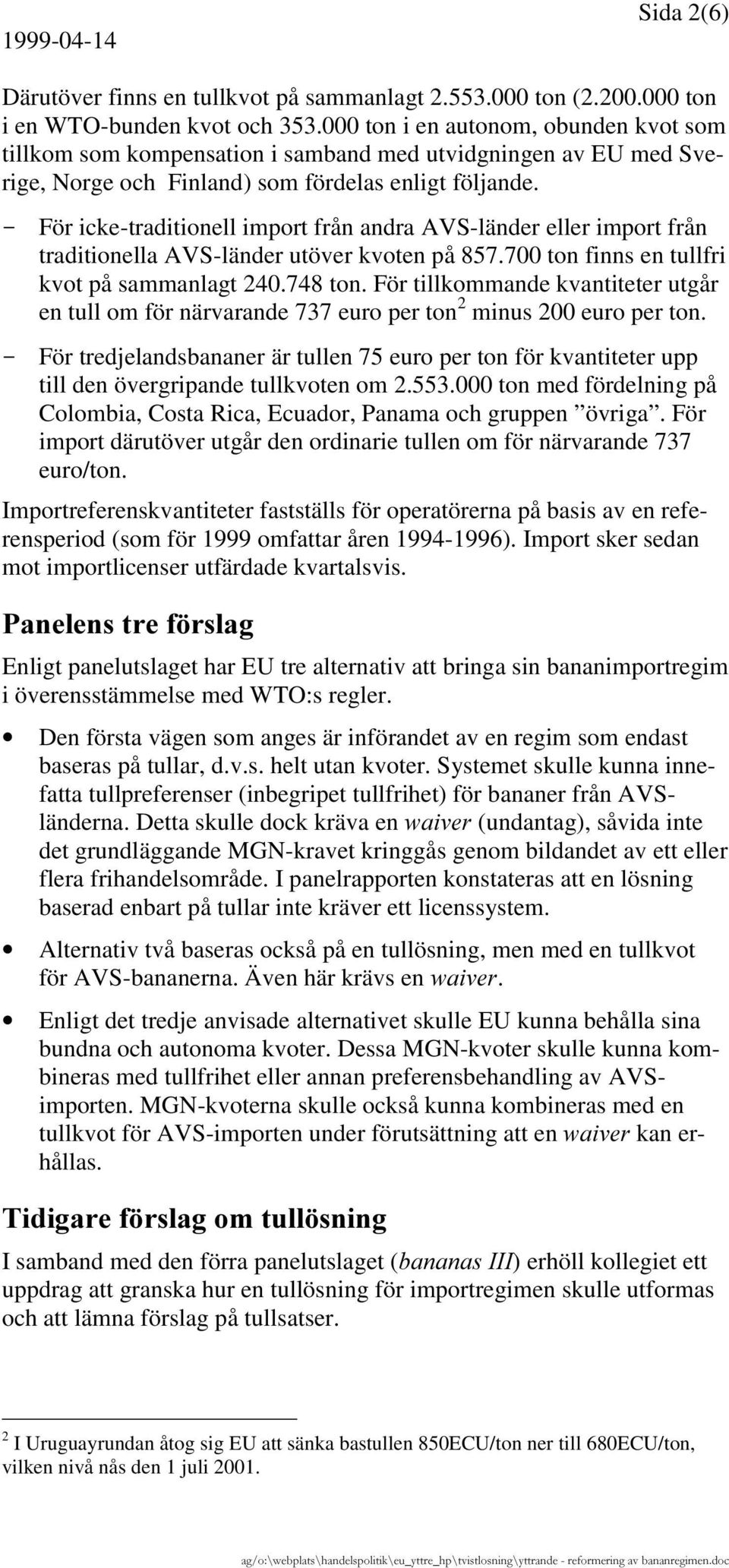 För icke-traditionell import från andra AVS-länder eller import från traditionella AVS-länder utöver kvoten på 857.700 ton finns en tullfri kvot på sammanlagt 240.748 ton.