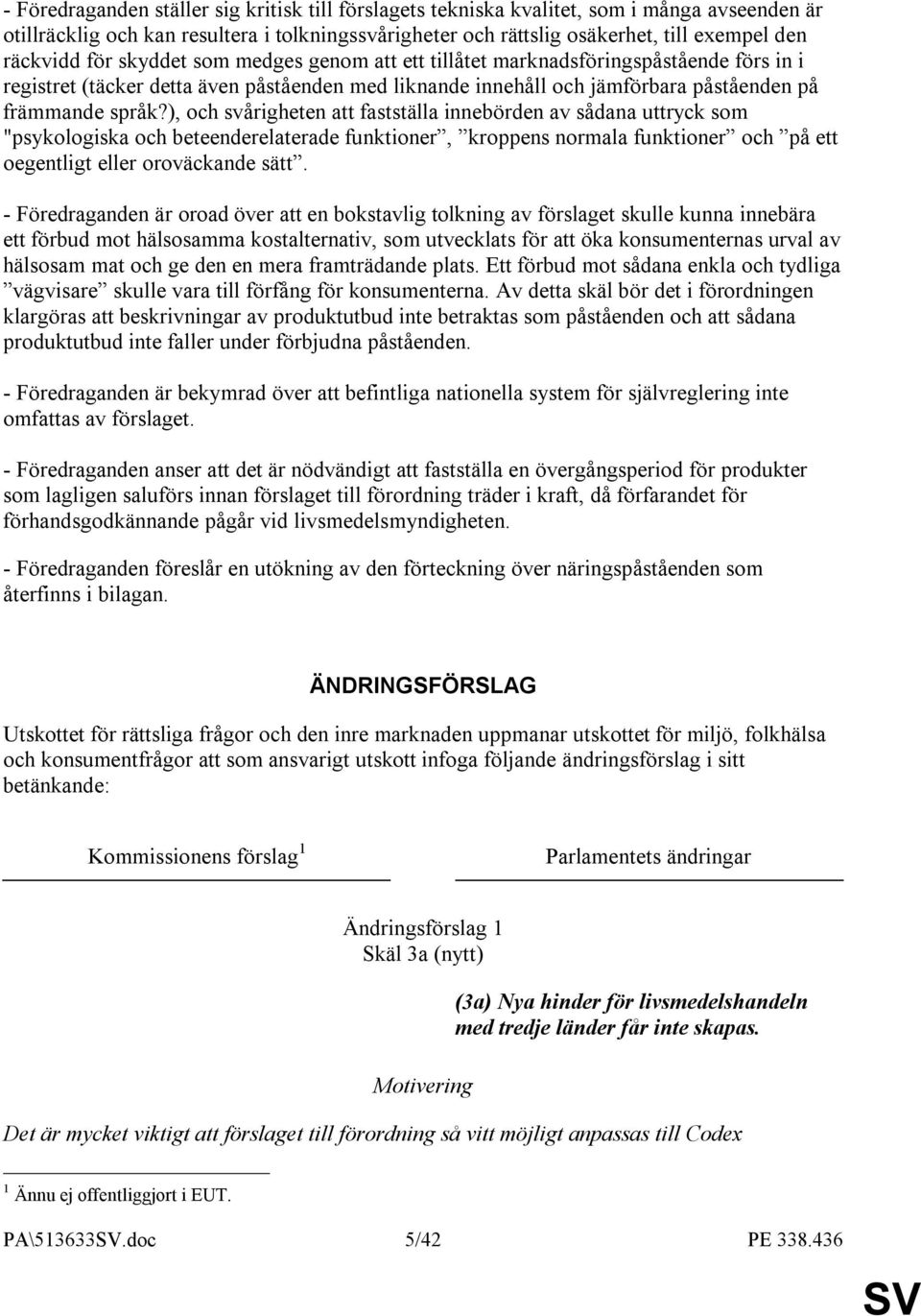 ), och svårigheten att fastställa innebörden av sådana uttryck som "psykologiska och beteenderelaterade funktioner, kroppens normala funktioner och på ett oegentligt eller oroväckande sätt.