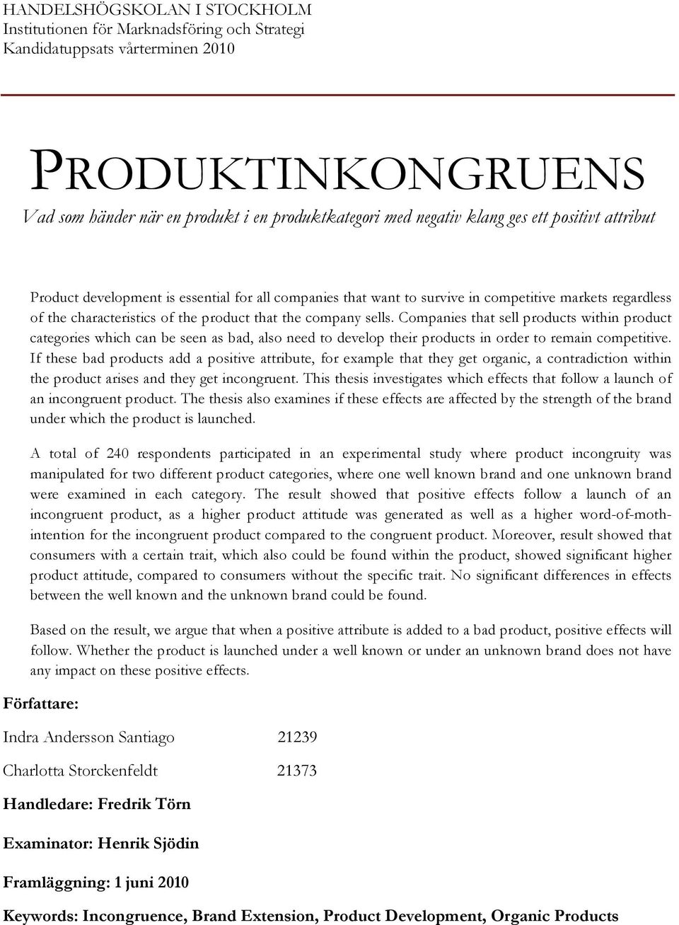 Companies that sell products within product categories which can be seen as bad, also need to develop their products in order to remain competitive.