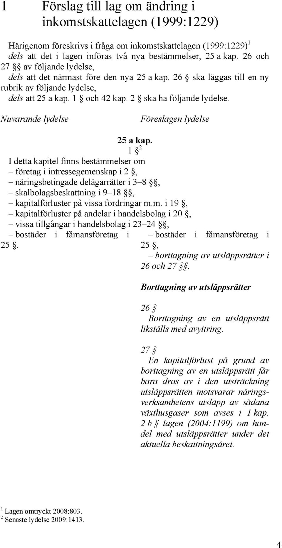 Nuvarande lydelse Föreslagen lydelse 25 a kap.