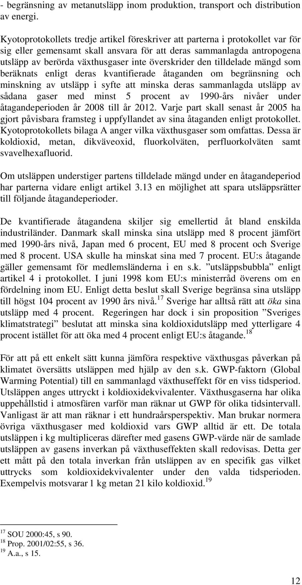 överskrider den tilldelade mängd som beräknats enligt deras kvantifierade åtaganden om begränsning och minskning av utsläpp i syfte att minska deras sammanlagda utsläpp av sådana gaser med minst 5