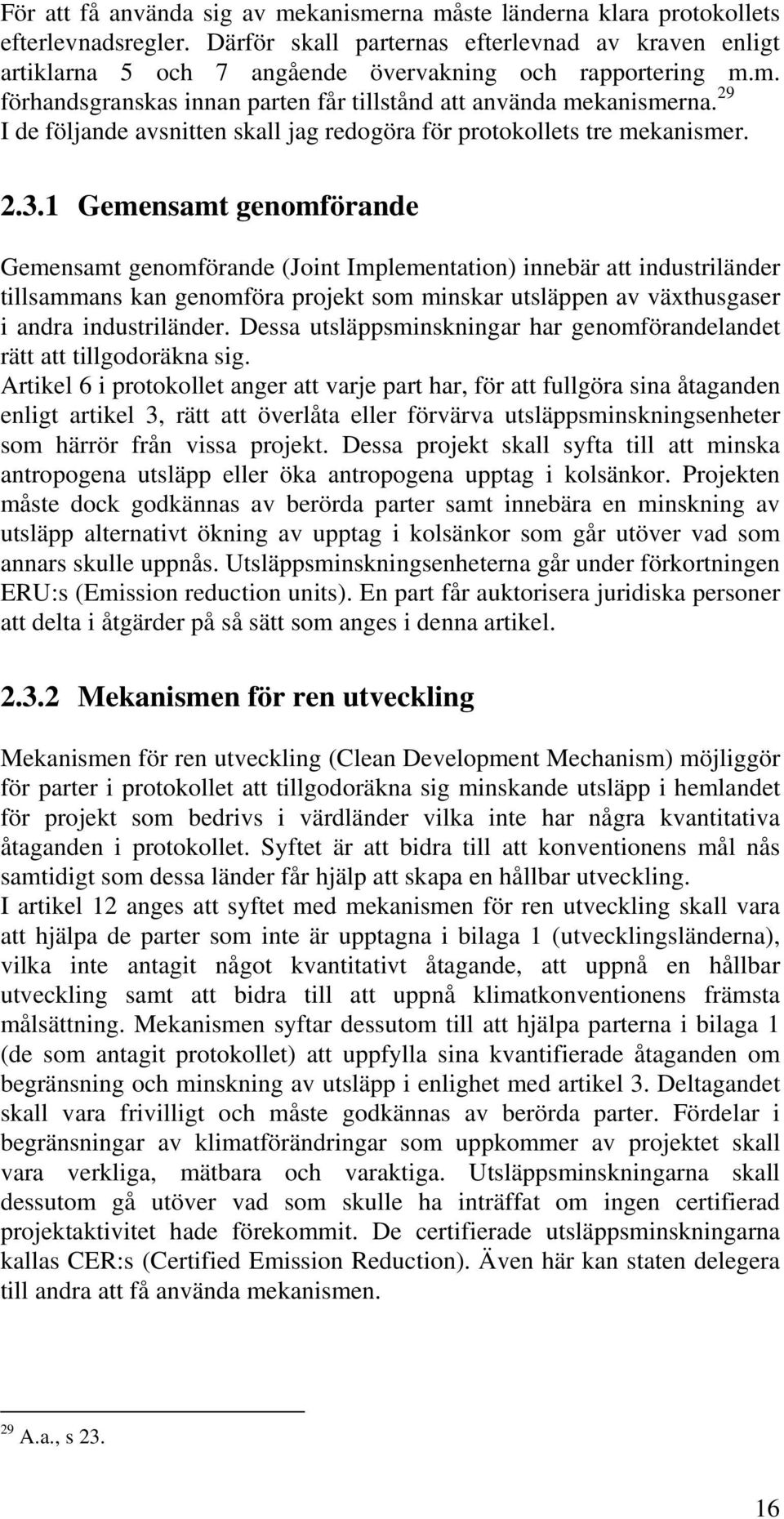 29 I de följande avsnitten skall jag redogöra för protokollets tre mekanismer. 2.3.