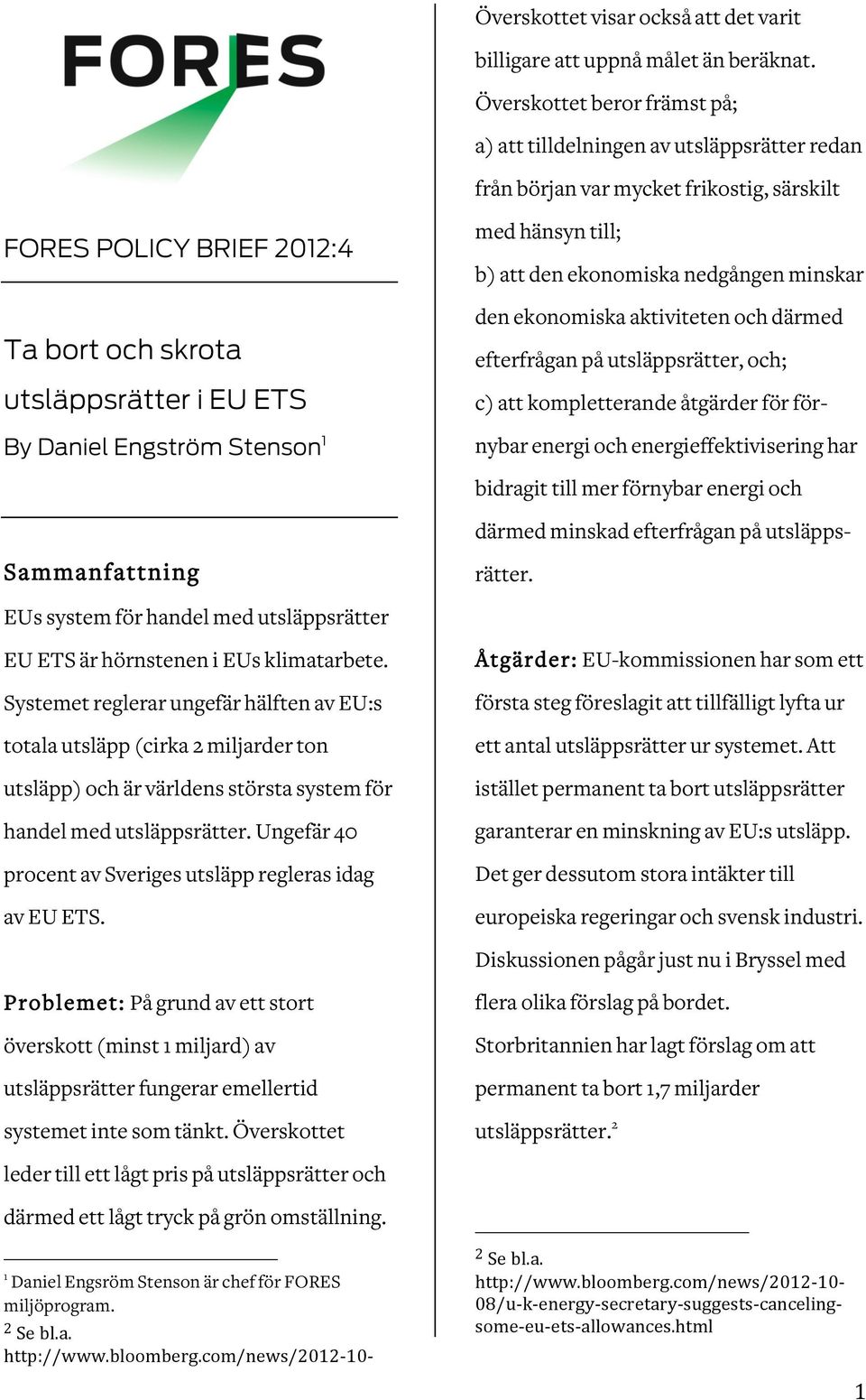 Engström Stenson 1 Sammanfattning EUs system för handel med utsläppsrätter EU ETS är hörnstenen i EUs klimatarbete.