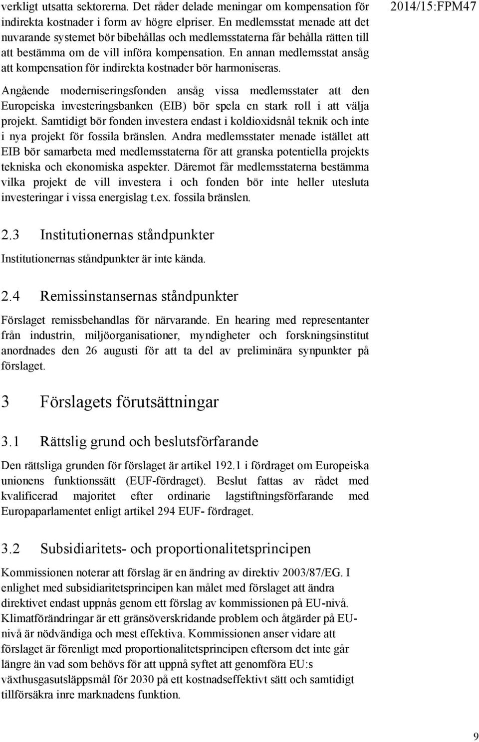 En annan medlemsstat ansåg att kompensation för indirekta kostnader bör harmoniseras.