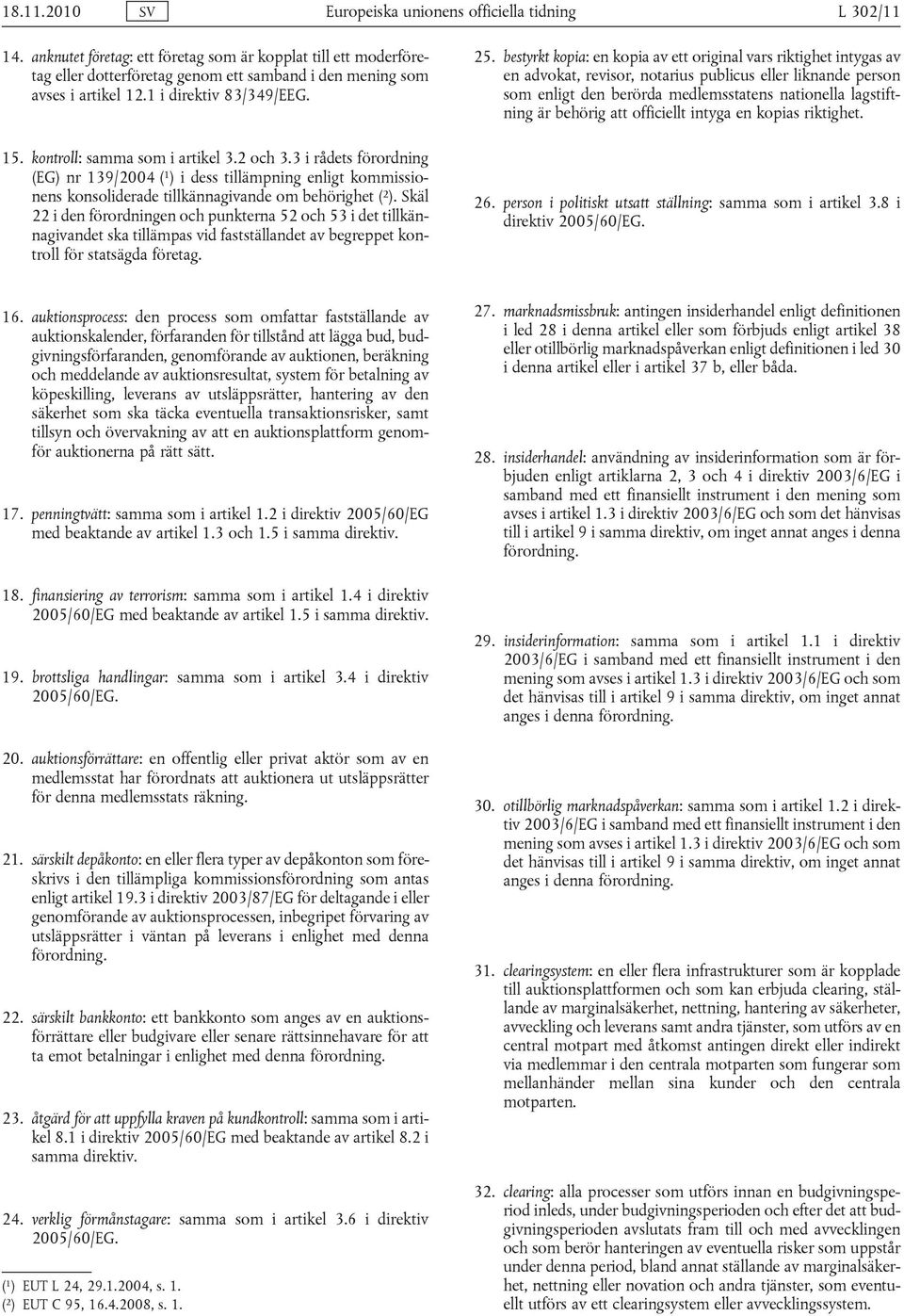 kontroll: samma som i artikel 3.2 och 3.3 i rådets förordning (EG) nr 139/2004 ( 1 ) i dess tillämpning enligt kommissionens konsoliderade tillkännagivande om behörighet ( 2 ).