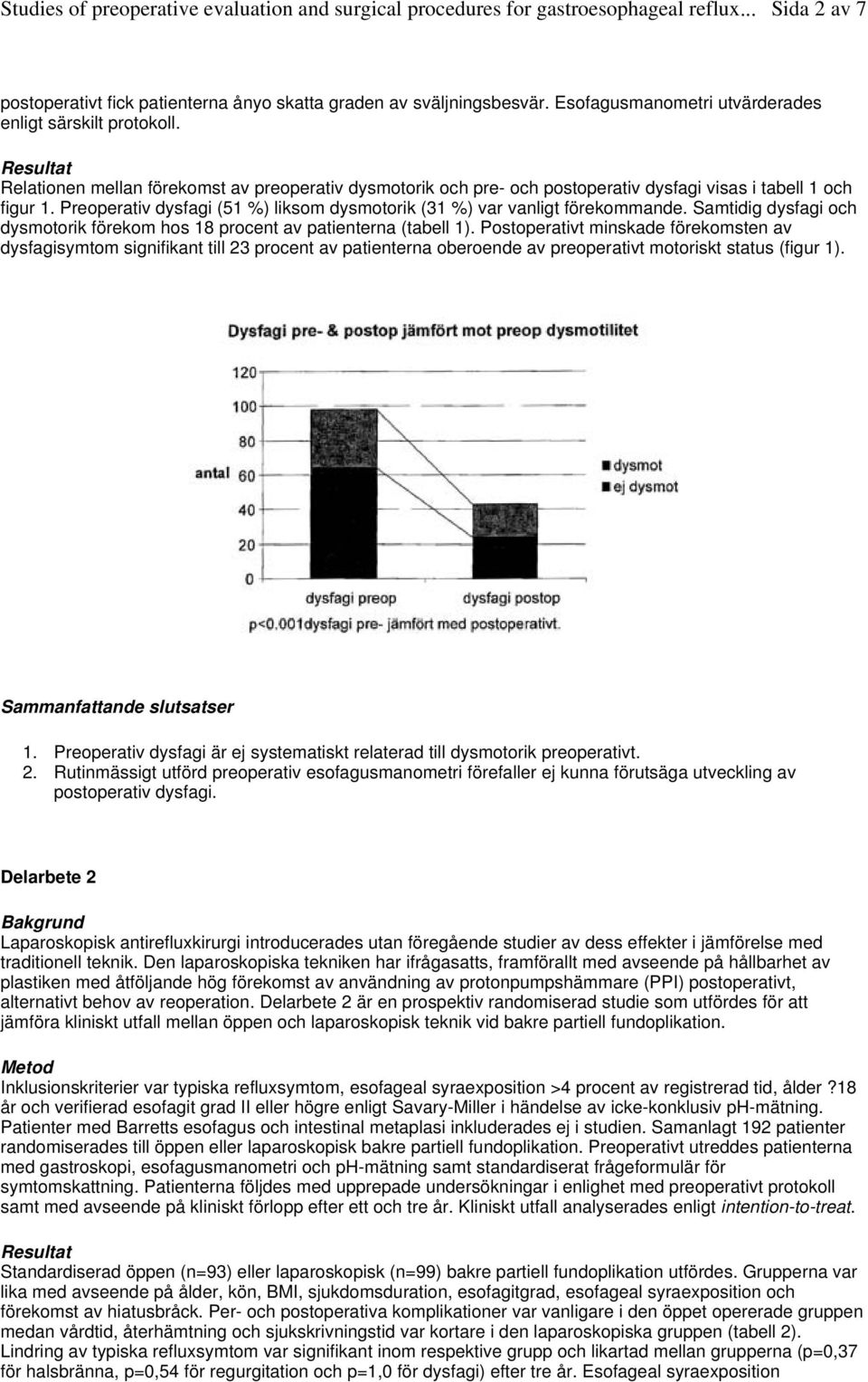 Samtidig dysfagi och dysmotorik förekom hos 18 procent av patienterna (tabell 1).