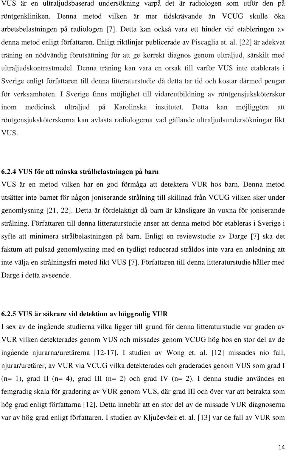 [22] är adekvat träning en nödvändig förutsättning för att ge korrekt diagnos genom ultraljud, särskilt med ultraljudskontrastmedel.