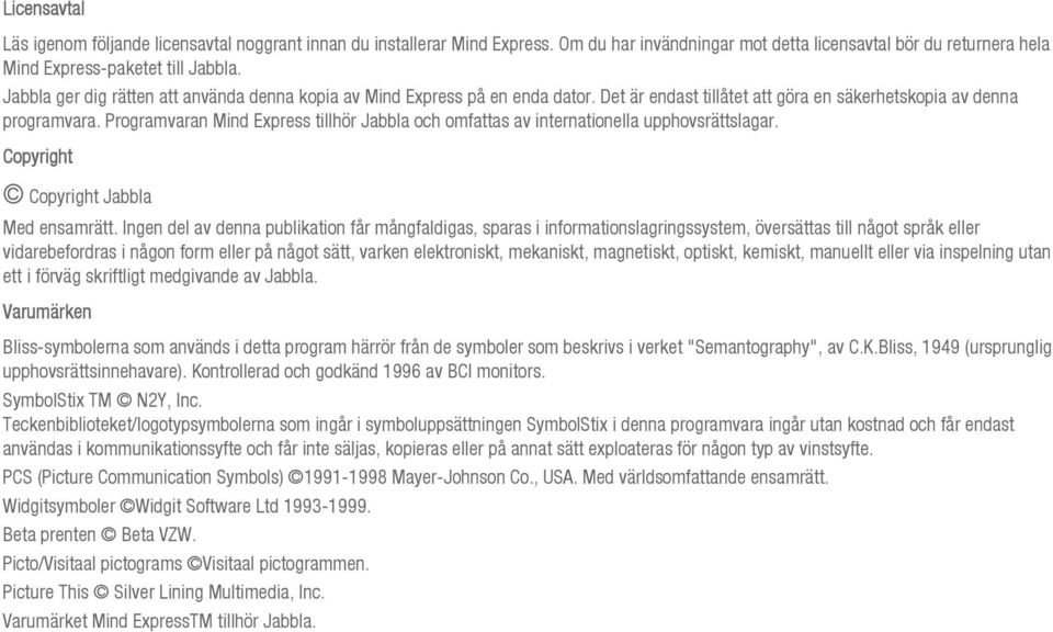 Programvaran Mind Express tillhör Jabbla och omfattas av internationella upphovsrättslagar. Copyright Copyright Jabbla Med ensamrätt.