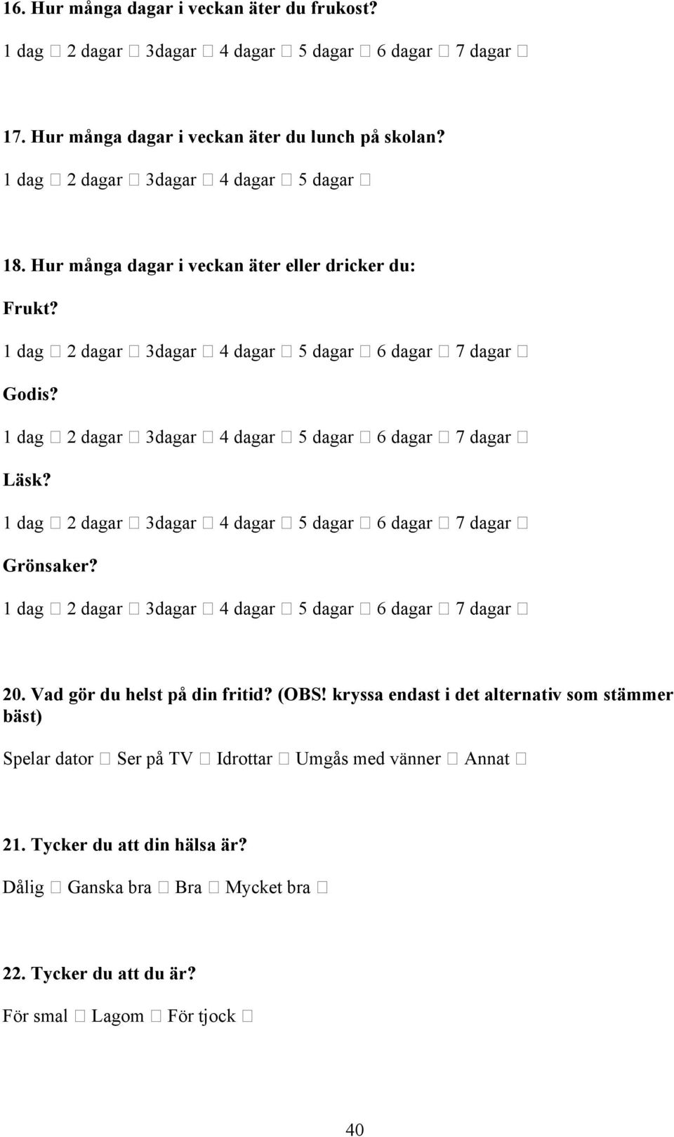 1 dag 2 dagar 3dagar 4 dagar 5 dagar 6 dagar 7 dagar Läsk? 1 dag 2 dagar 3dagar 4 dagar 5 dagar 6 dagar 7 dagar Grönsaker? 1 dag 2 dagar 3dagar 4 dagar 5 dagar 6 dagar 7 dagar 20.