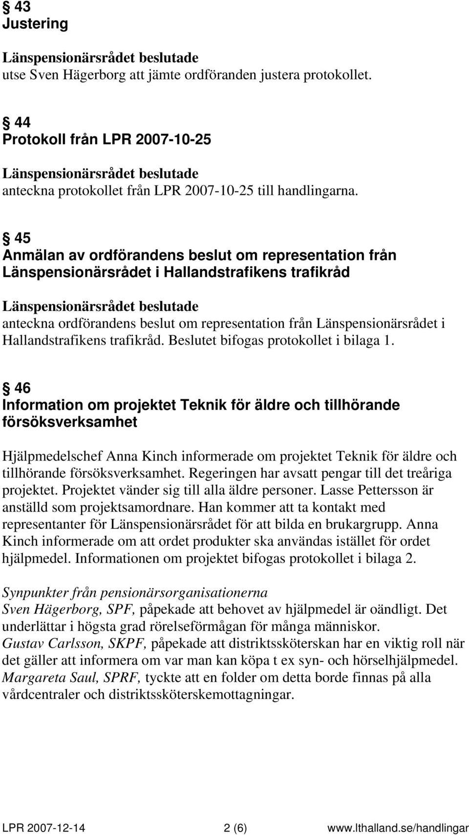 trafikråd. Beslutet bifogas protokollet i bilaga 1.