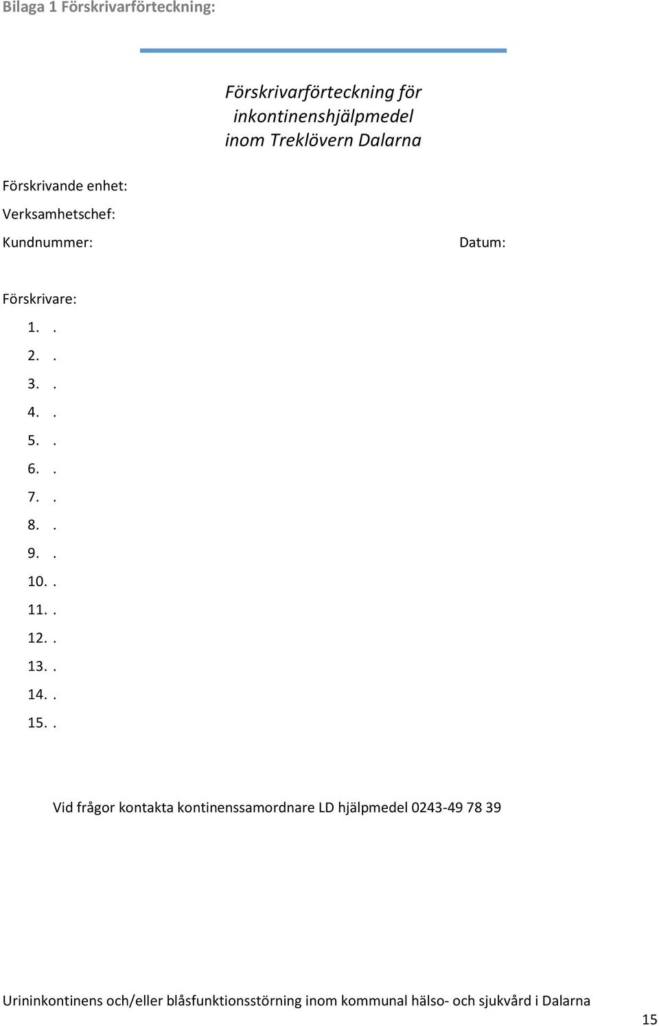 Verksamhetschef: Kundnummer: Datum: Förskrivare: 1.. 2.. 3.. 4.. 5.. 6.. 7.. 8.