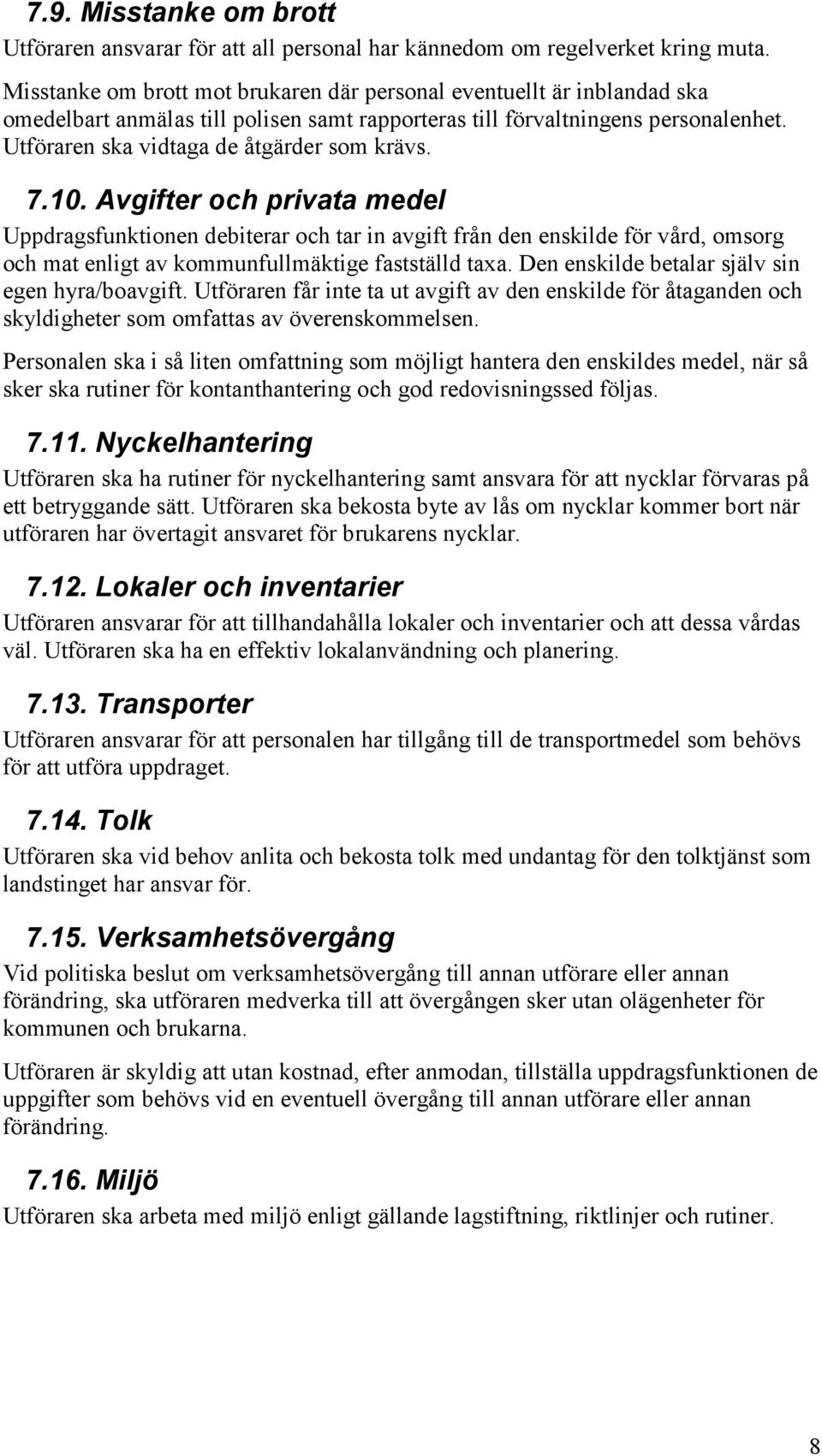 Utföraren ska vidtaga de åtgärder som krävs. 7.10.