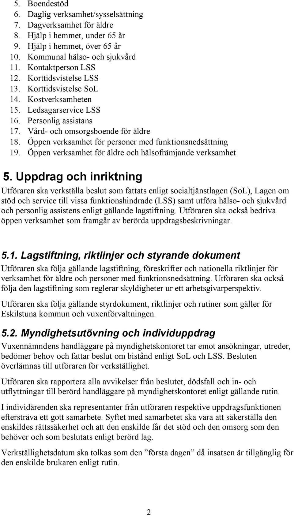 Öppen verksamhet för personer med funktionsnedsättning 19. Öppen verksamhet för äldre och hälsofrämjande verksamhet 5.