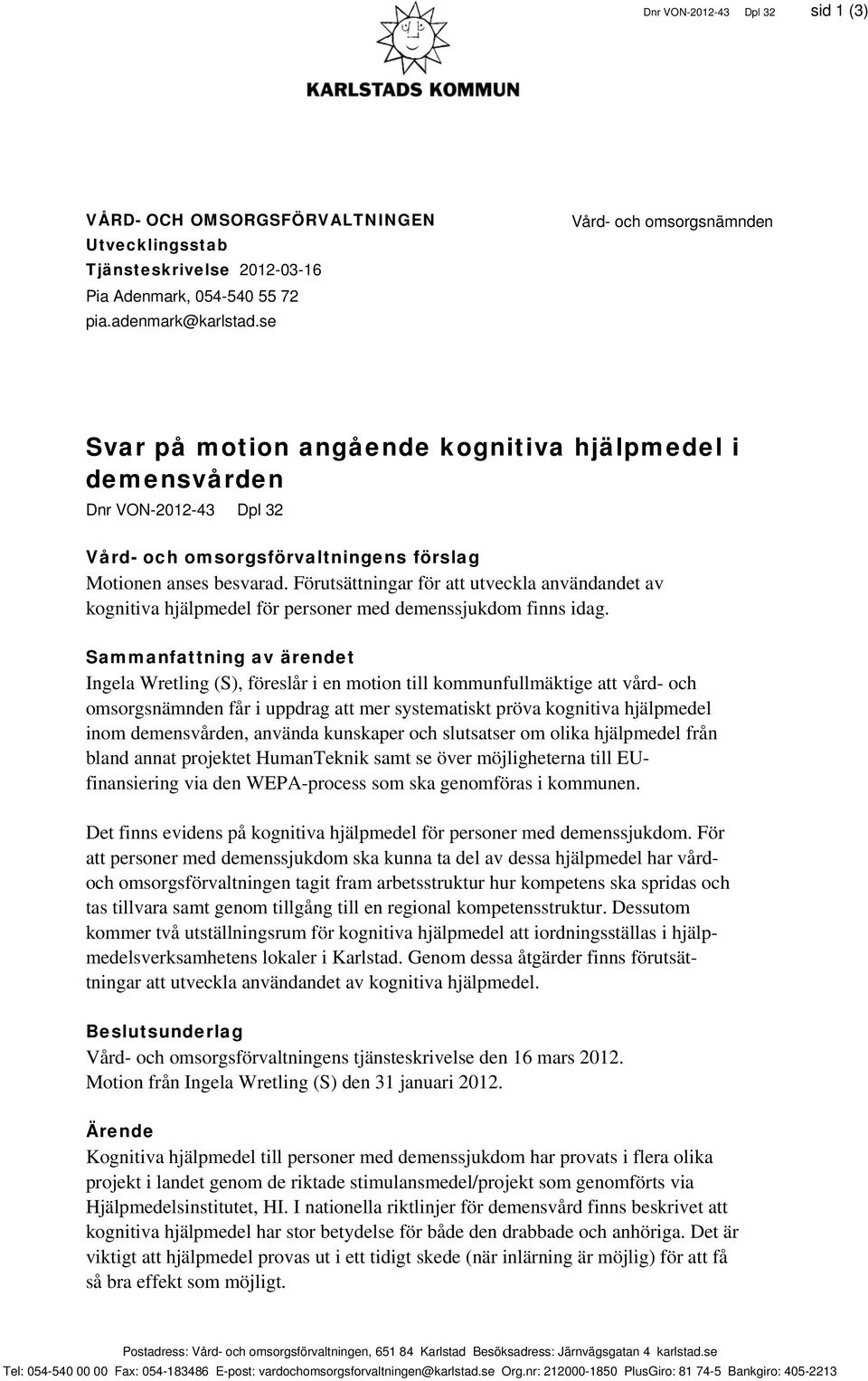 Förutsättningar för att utveckla användandet av kognitiva hjälpmedel för personer med demenssjukdom finns idag.