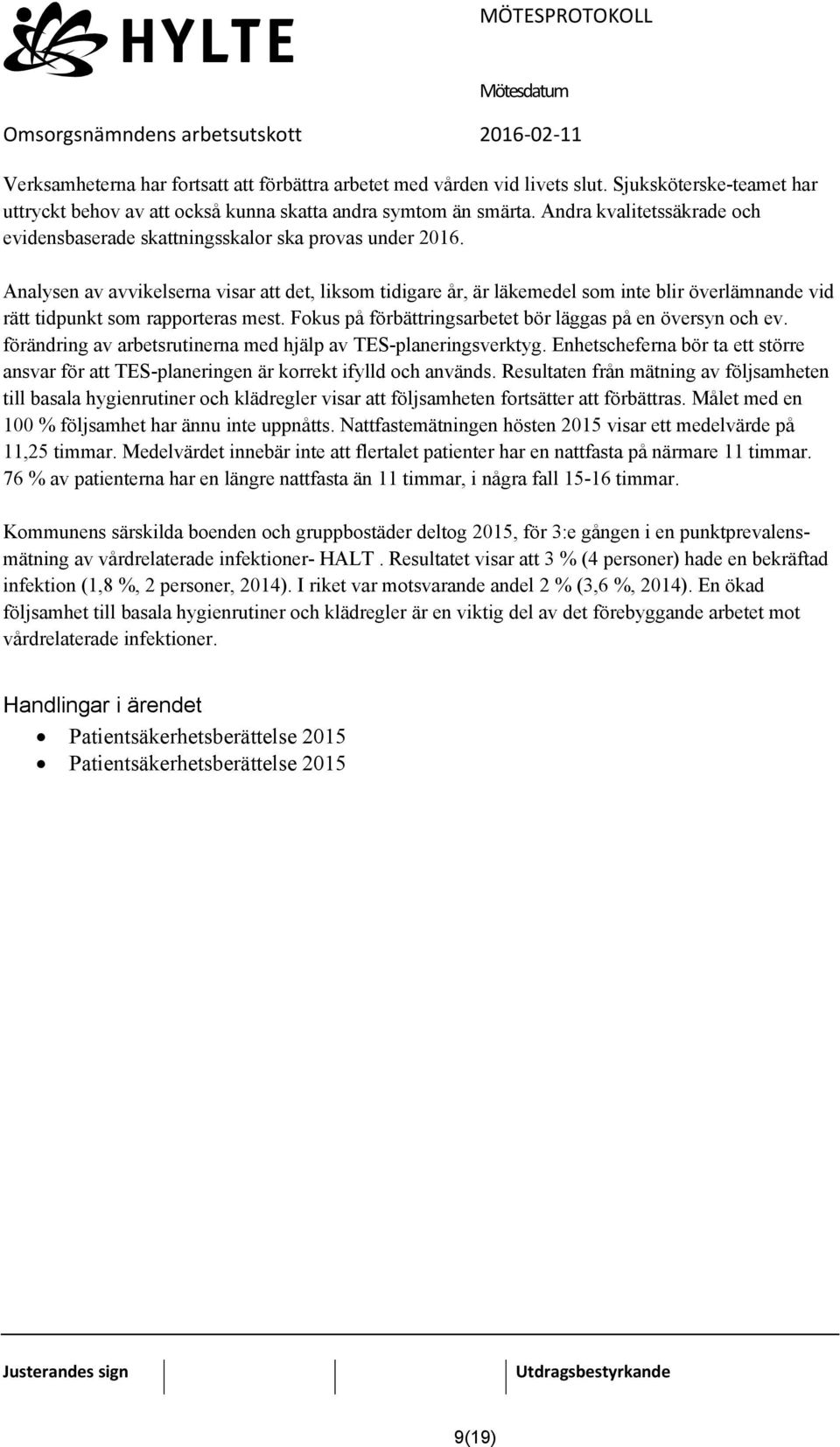 Analysen av avvikelserna visar att det, liksom tidigare år, är läkemedel som inte blir överlämnande vid rätt tidpunkt som rapporteras mest.