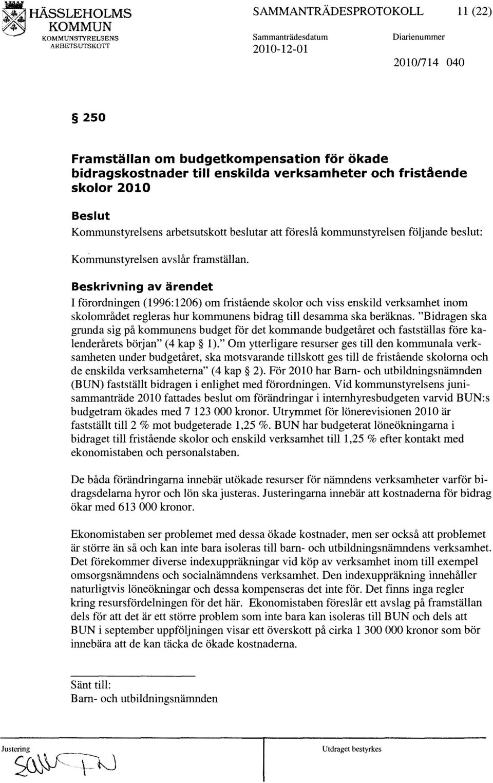 2010 Kommunstyrelsens arbetsutskott beslutar att föreslå kommunstyrelsen följande beslut: KOllununstyrelsen avslår framställan.