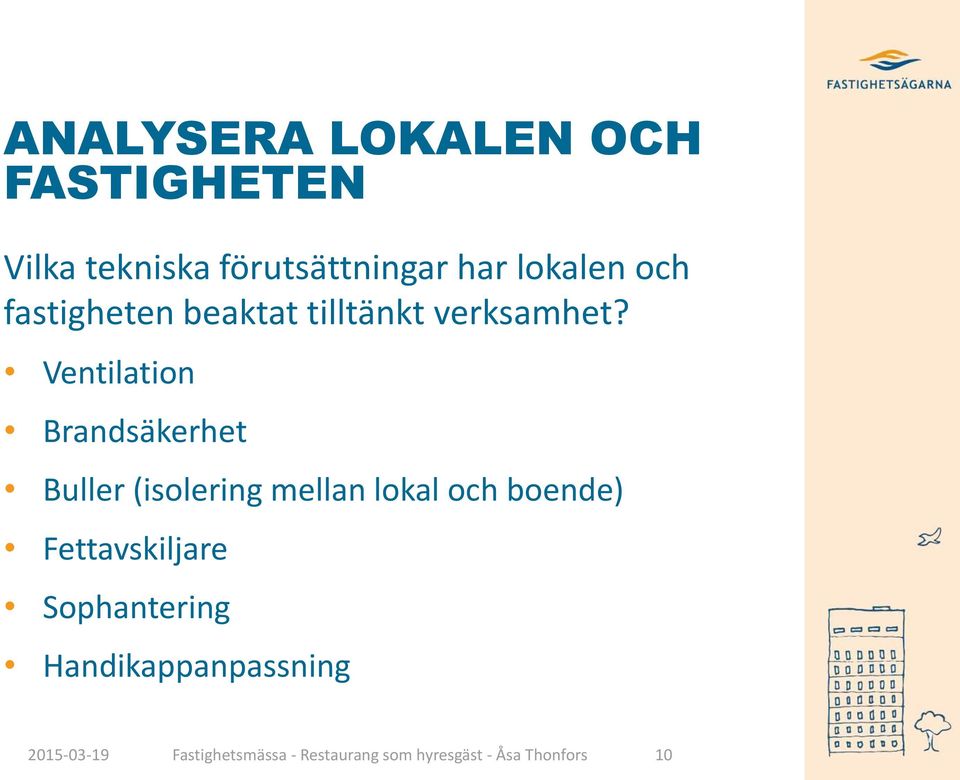 Ventilation Brandsäkerhet Buller (isolering mellan lokal och boende)