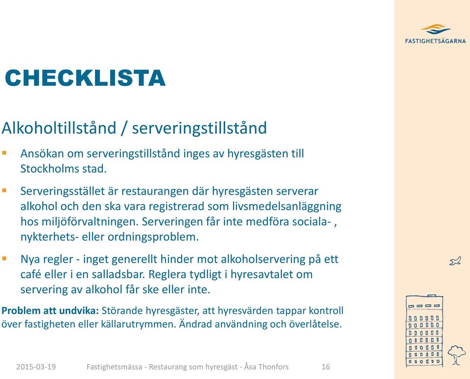 Serveringen får inte medföra sociala-, nykterhets- eller ordningsproblem. Nya regler - inget generellt hinder mot alkoholservering på ett café eller i en salladsbar.