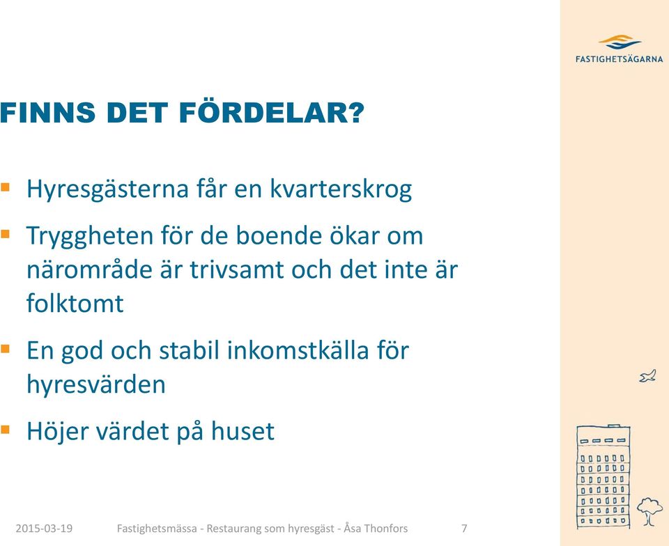 närområde är trivsamt och det inte är folktomt En god och stabil