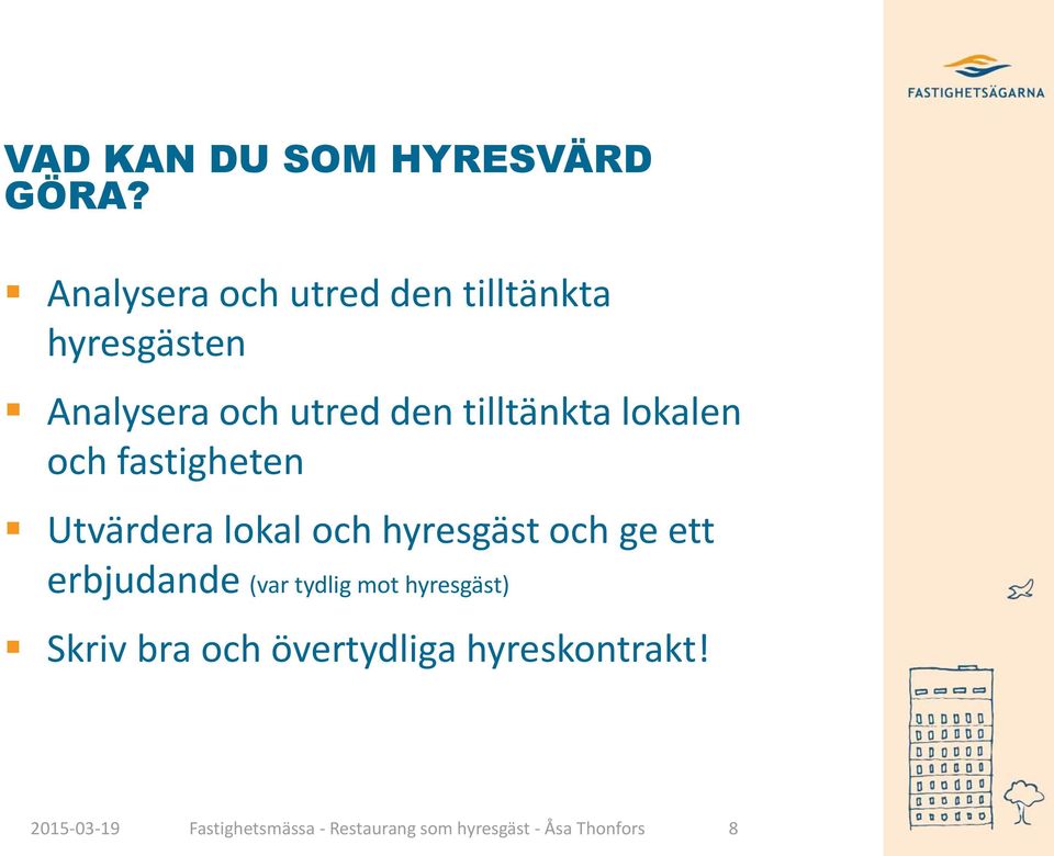 lokalen och fastigheten Utvärdera lokal och hyresgäst och ge ett erbjudande (var