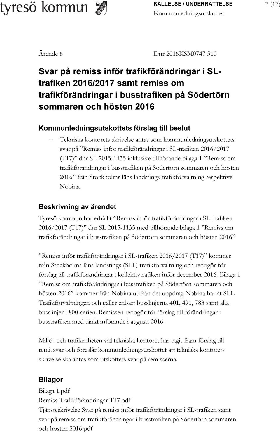 tillhörande bilaga 1 Remiss om trafikförändringar i busstrafiken på Södertörn sommaren och hösten 2016 från Stockholms läns landstings trafikförvaltning respektive Nobina.