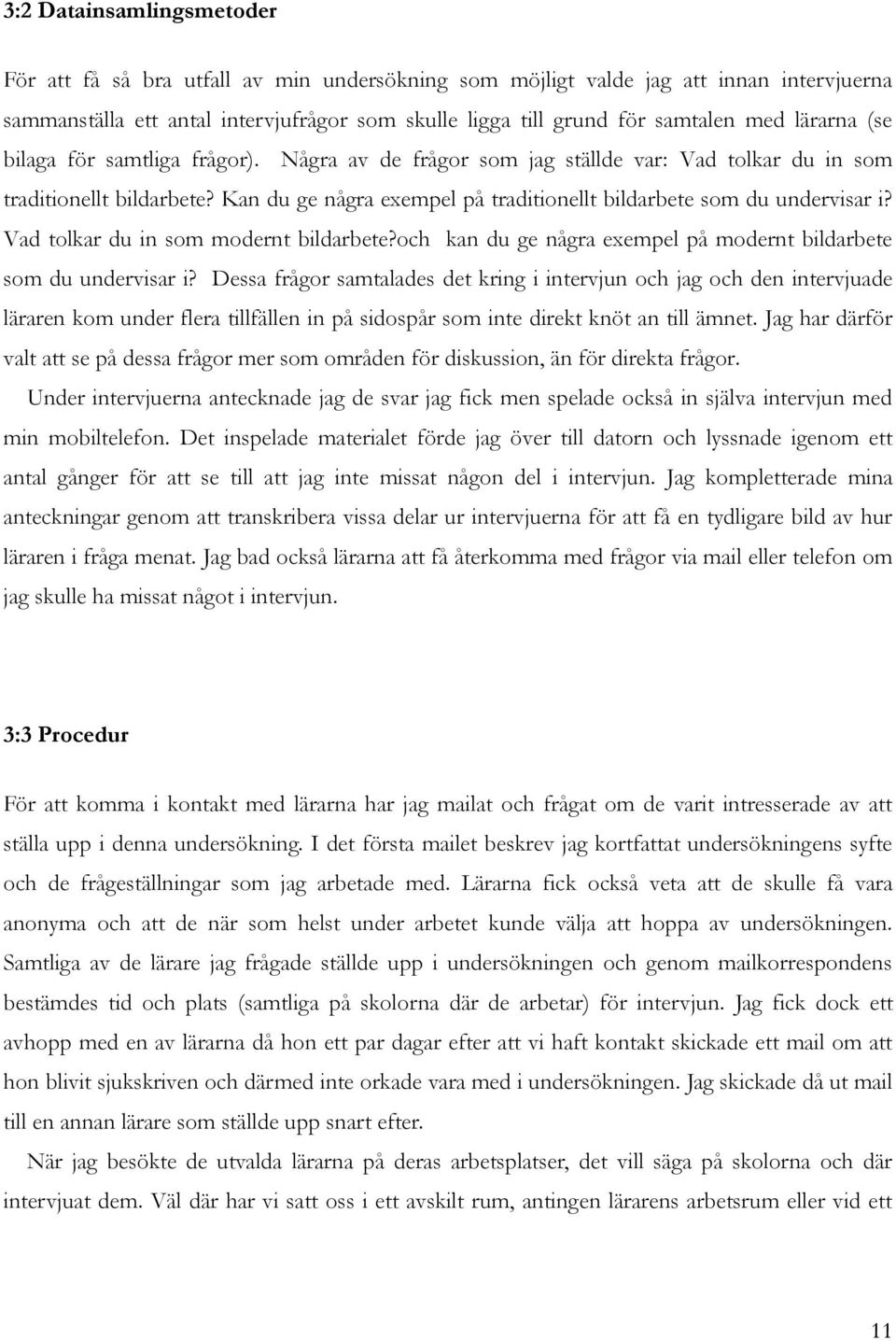 Vad tolkar du in som modernt bildarbete?och kan du ge några exempel på modernt bildarbete som du undervisar i?