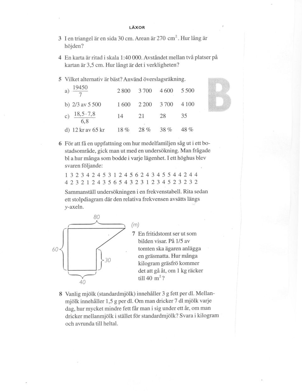 a) 19450 7 2800 3700 4600 5500 b) 2/3 av 5 500 1600 2200 3700 4100 c) 18,5 7,8 14 21 28 35 6,8 d) 12krav65kr 18 % 28% 38% 48% 6 För att få en uppfattning om hur medelfarriiljen såg ut i ett