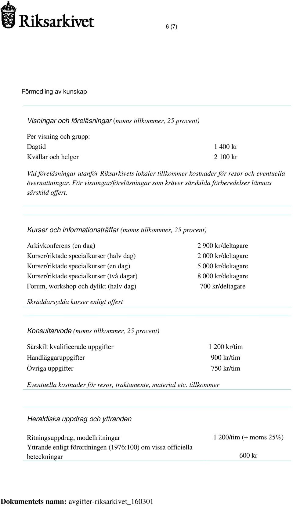 Kurser och informationsträffar (moms tillkommer, 25 procent) Arkivkonferens (en dag) Kurser/riktade specialkurser (halv dag) Kurser/riktade specialkurser (en dag) Kurser/riktade specialkurser (två