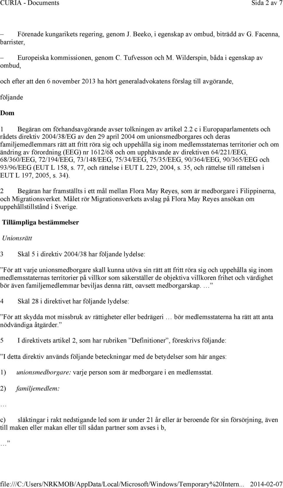 2 c i Europaparlamentets och rådets direktiv 2004/38/EG av den 29 april 2004 om unionsmedborgares och deras familjemedlemmars rätt att fritt röra sig och uppehålla sig inom medlemsstaternas