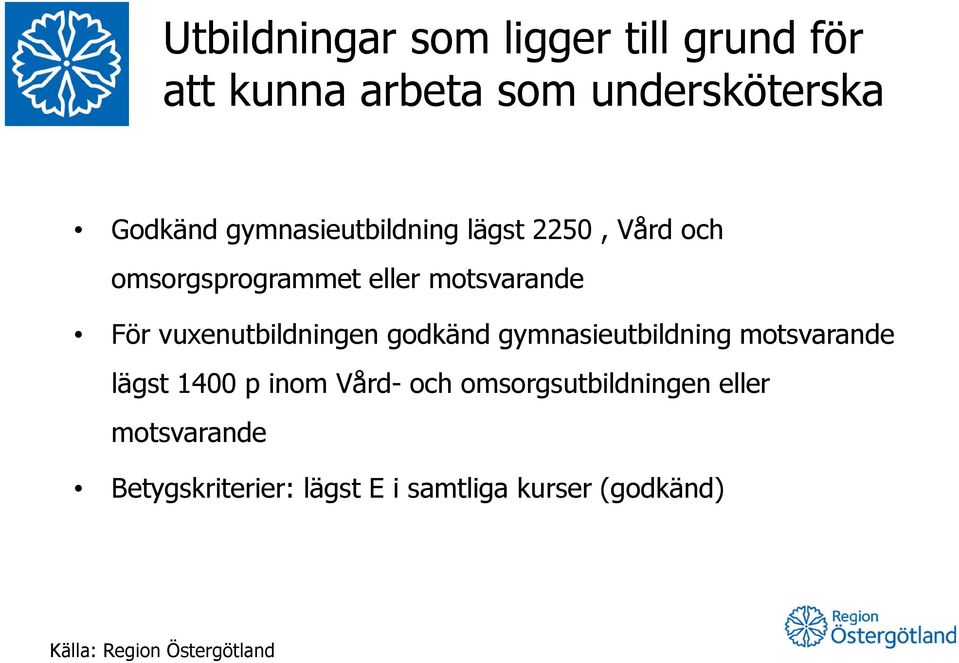 vuxenutbildningen godkänd gymnasieutbildning motsvarande lägst 1400 p inom Vård- och