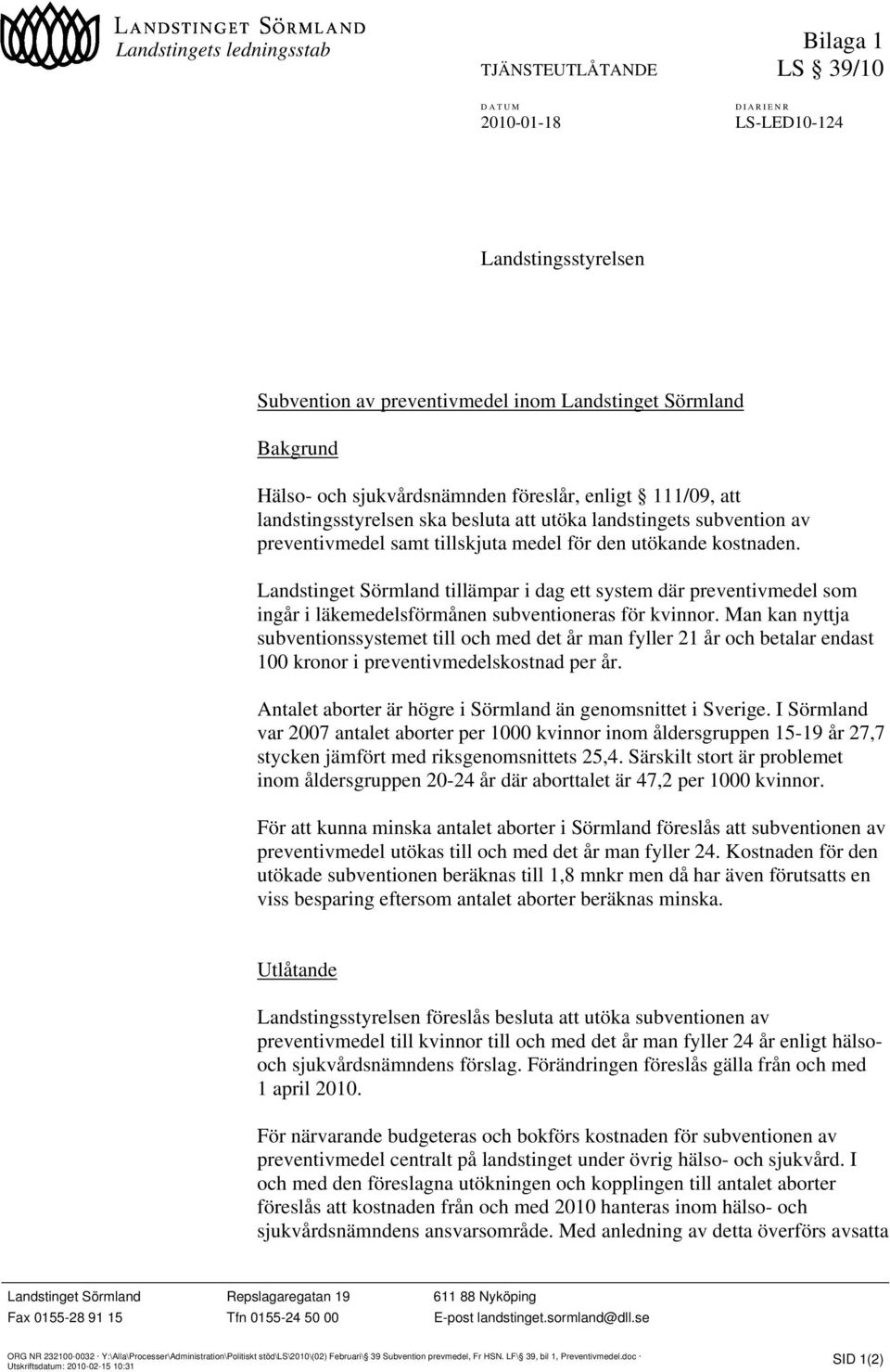 Landstinget Sörmland tillämpar i dag ett system där preventivmedel som ingår i läkemedelsförmånen subventioneras för kvinnor.