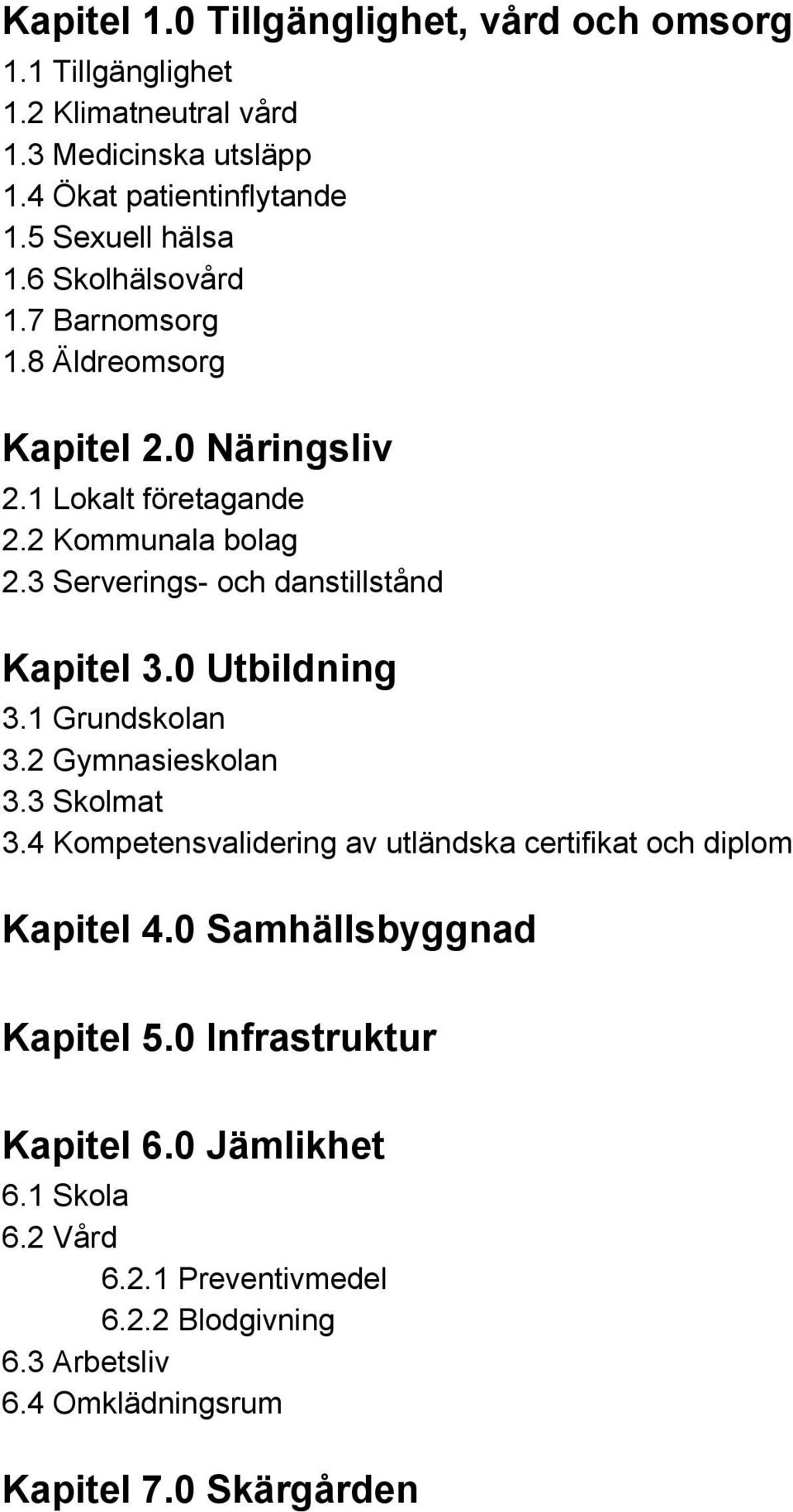 3 Serverings och danstillstånd Kapitel 3.0 Utbildning 3.1 Grundskolan 3.2 Gymnasieskolan 3.3 Skolmat 3.