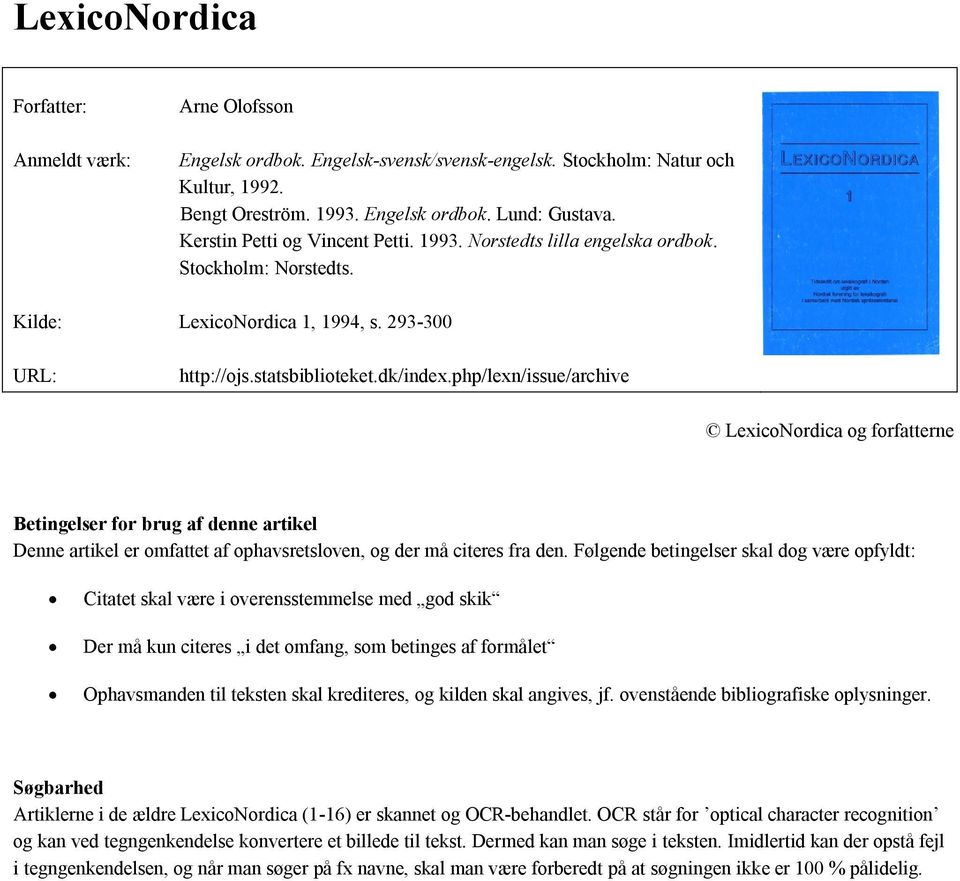 php/lexn/issue/archive LexicoNordica og forfatterne Betingelser for brug af denne artikel Denne artikel er omfattet af ophavsretsloven, og der må citeres fra den.