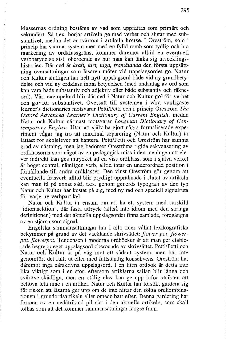 sig utvecklingshistorien. Därmed är kraft, fart, tåga, framåtanda den första uppsättning översättningar som läsaren möter vid uppslagsordet go.