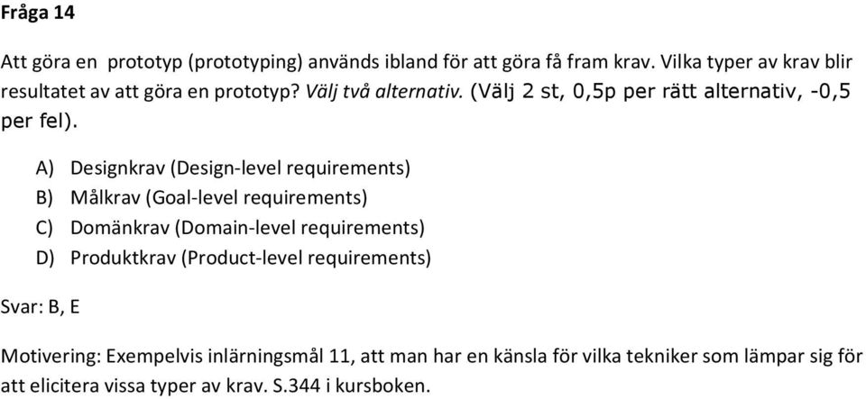 A) Designkrav (Design-level requirements) B) Målkrav (Goal-level requirements) C) Domänkrav (Domain-level requirements) D) Produktkrav