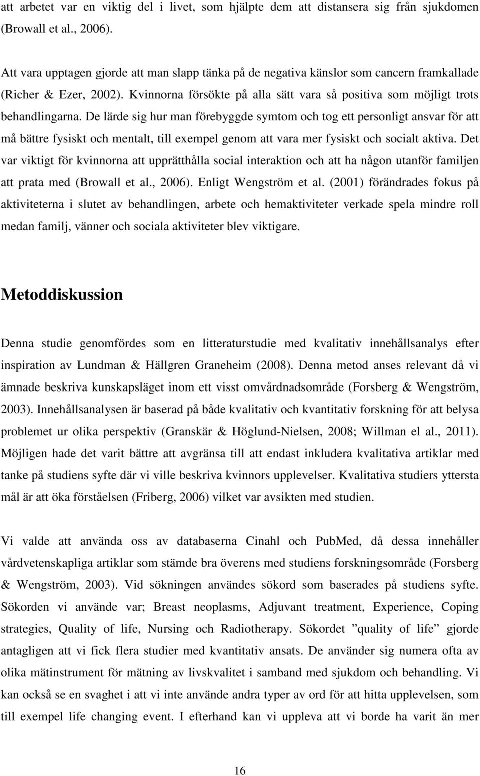 De lärde sig hur man förebyggde symtom och tog ett personligt ansvar för att må bättre fysiskt och mentalt, till exempel genom att vara mer fysiskt och socialt aktiva.