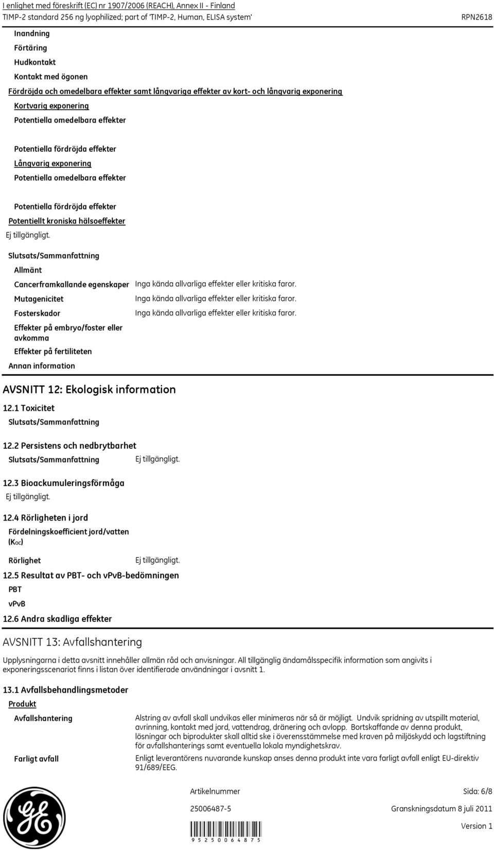 fördröjda effekter Potentiellt kroniska hälsoeffekter Allmänt Cancerframkallande egenskaper Mutagenicitet Fosterskador Effekter på embryo/foster eller avkomma Effekter på fertiliteten Annan