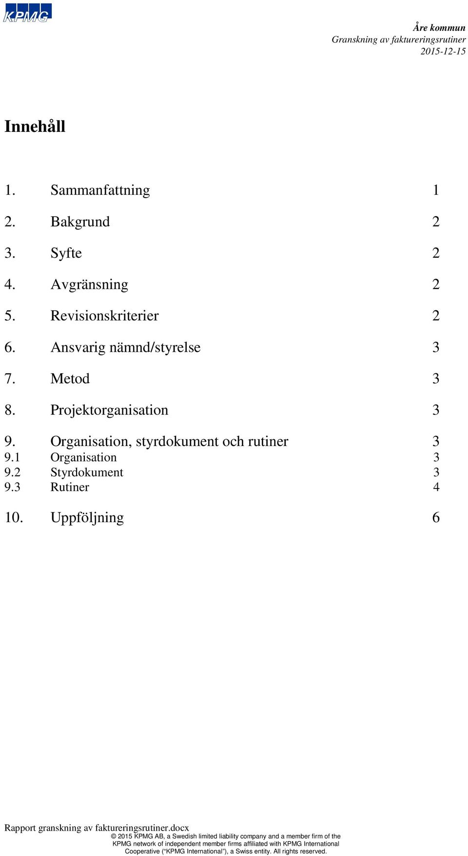 Projektorganisation 3 9. Organisation, styrdokument och rutiner 3 9.