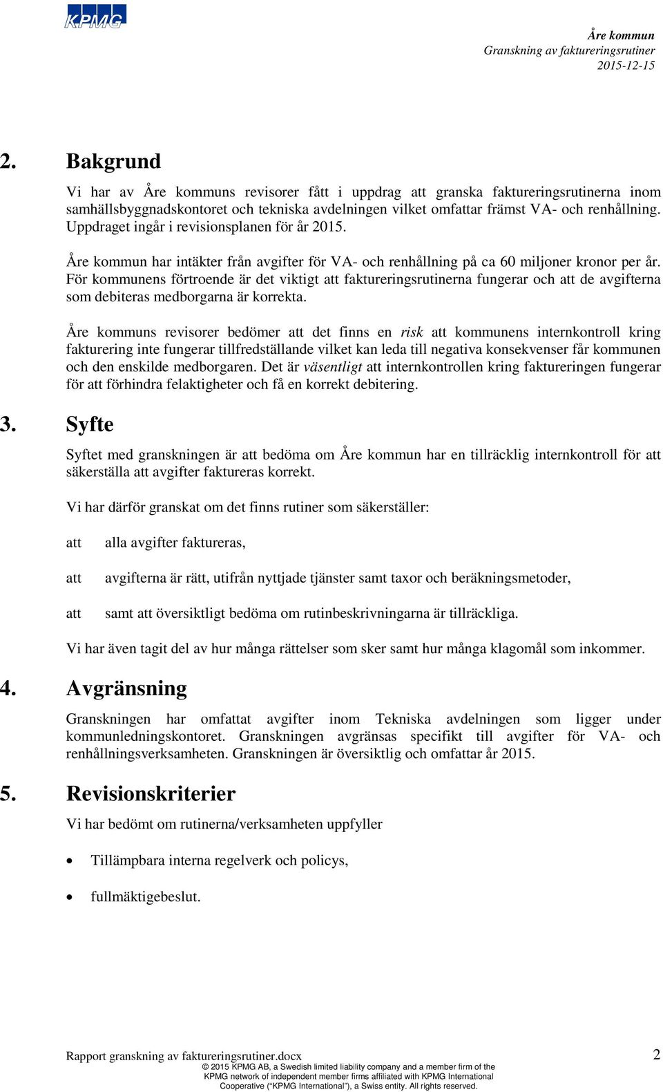 För kommunens förtroende är det viktigt att faktureringsrutinerna fungerar och att de avgifterna som debiteras medborgarna är korrekta.