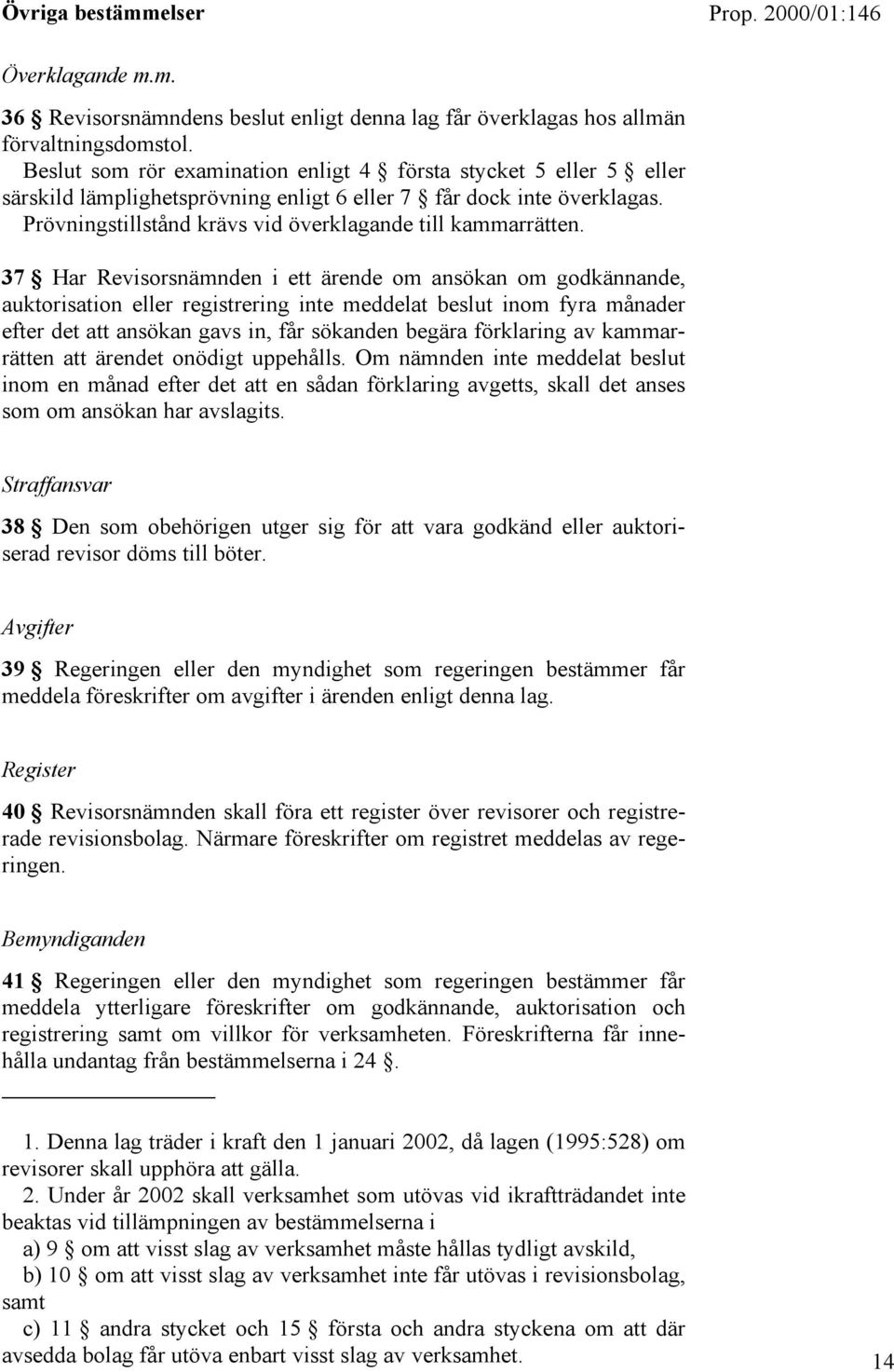 37 Har Revisorsnämnden i ett ärende om ansökan om godkännande, auktorisation eller registrering inte meddelat beslut inom fyra månader efter det att ansökan gavs in, får sökanden begära förklaring av