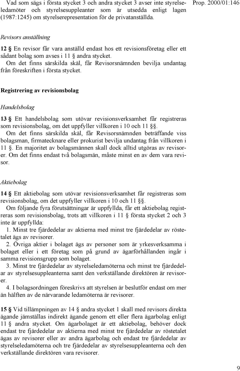 Om det finns särskilda skäl, får Revisorsnämnden bevilja undantag från föreskriften i första stycket.